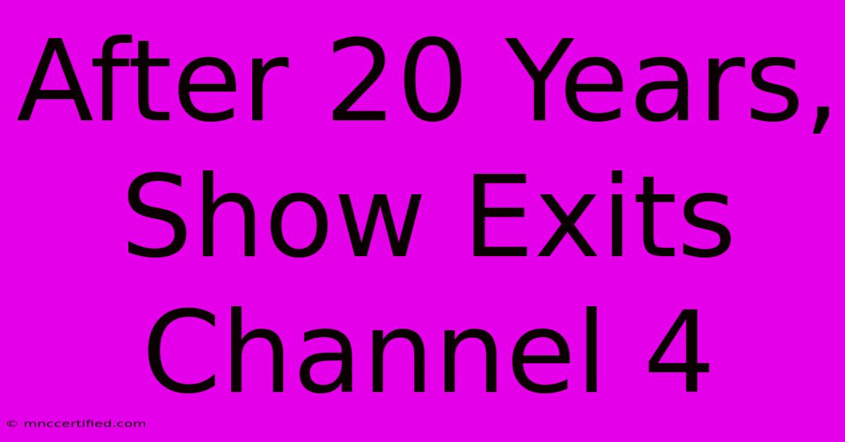 After 20 Years, Show Exits Channel 4