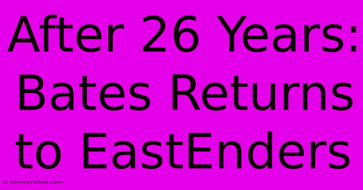 After 26 Years: Bates Returns To EastEnders