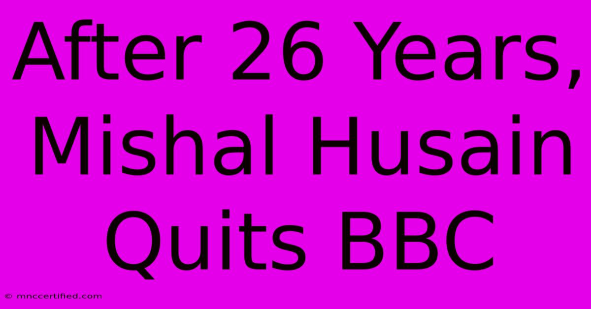 After 26 Years, Mishal Husain Quits BBC