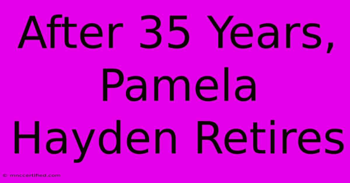 After 35 Years, Pamela Hayden Retires