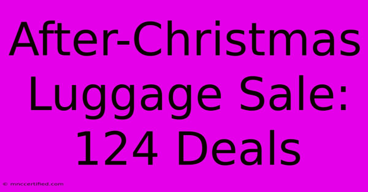 After-Christmas Luggage Sale: 124 Deals