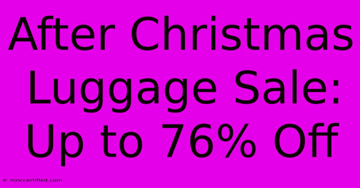 After Christmas Luggage Sale: Up To 76% Off