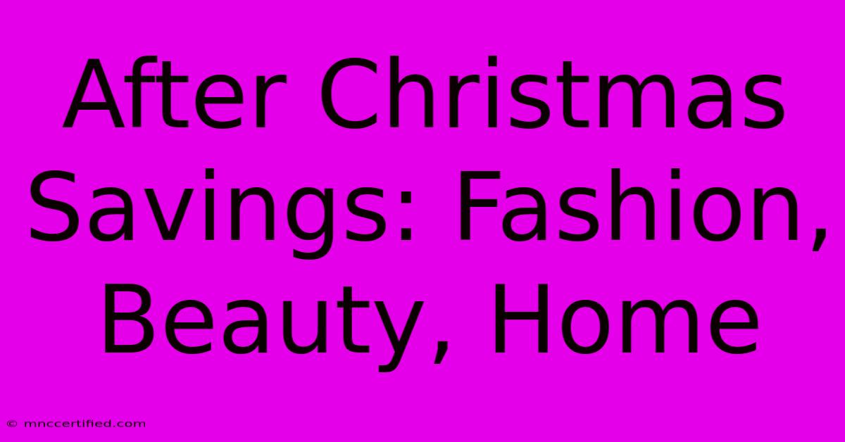 After Christmas Savings: Fashion, Beauty, Home