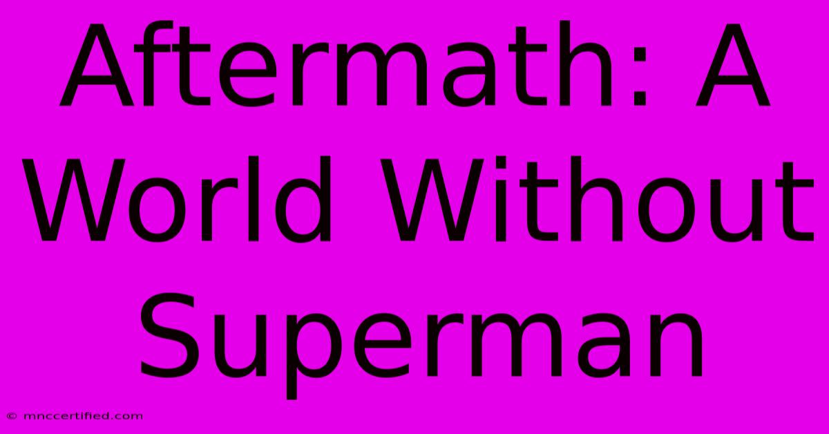 Aftermath: A World Without Superman