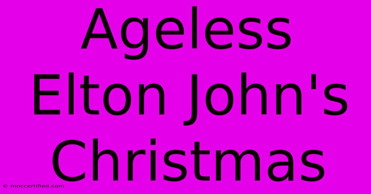 Ageless Elton John's Christmas