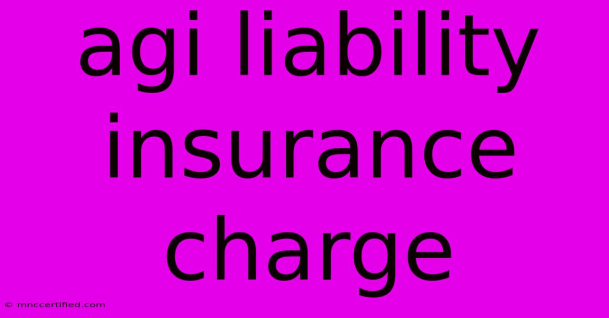 Agi Liability Insurance Charge