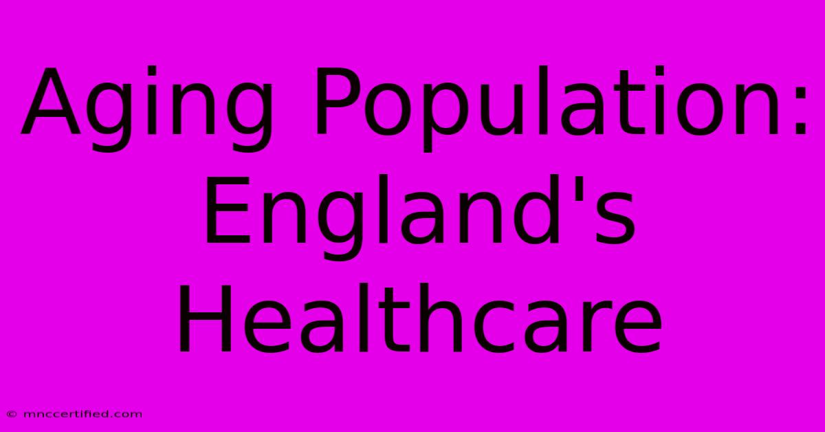 Aging Population: England's Healthcare