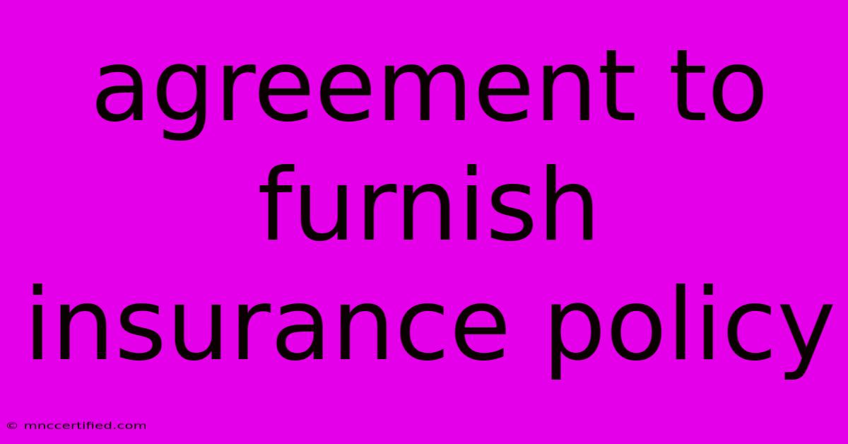 Agreement To Furnish Insurance Policy