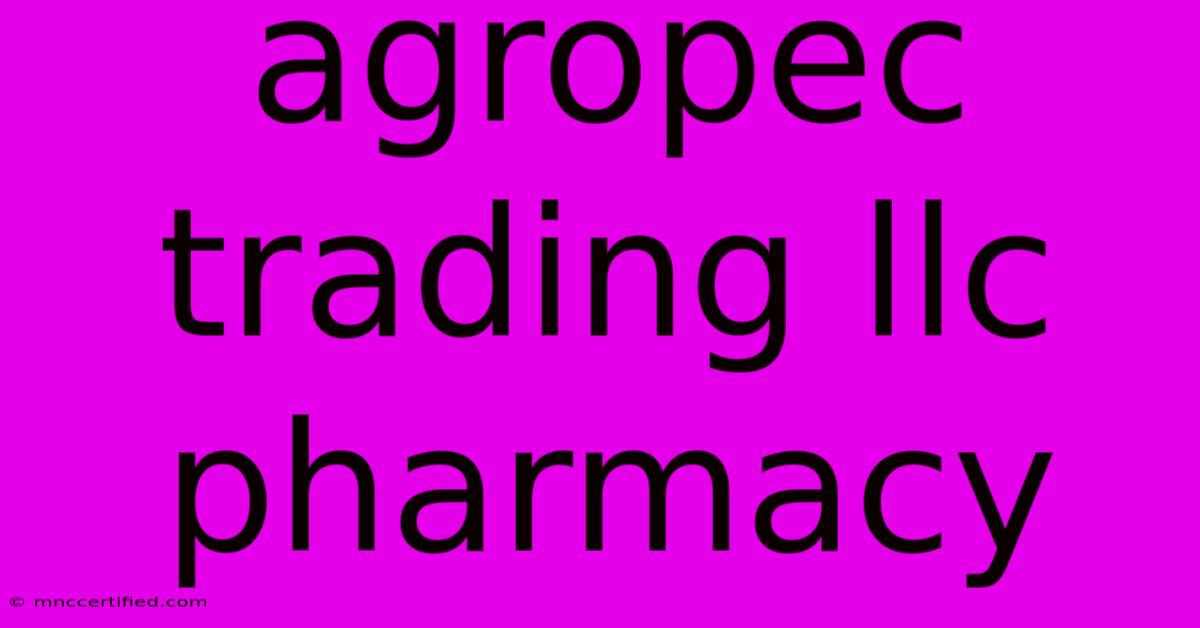 Agropec Trading Llc Pharmacy