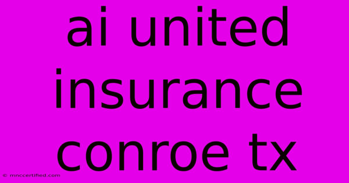 Ai United Insurance Conroe Tx