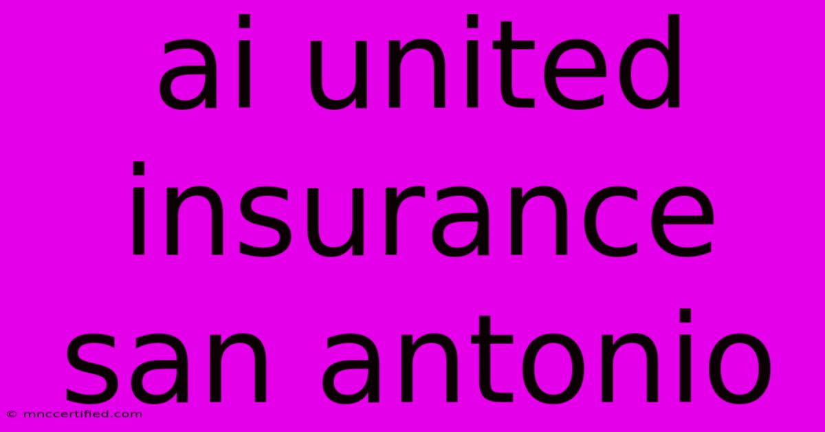 Ai United Insurance San Antonio