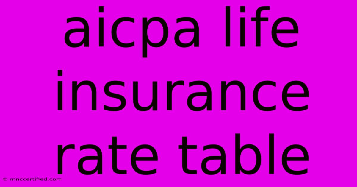 Aicpa Life Insurance Rate Table