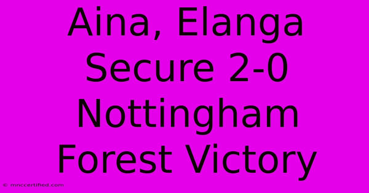 Aina, Elanga Secure 2-0 Nottingham Forest Victory