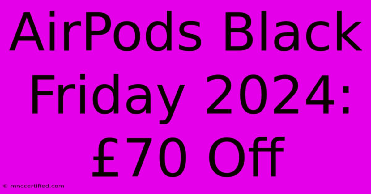 AirPods Black Friday 2024: £70 Off