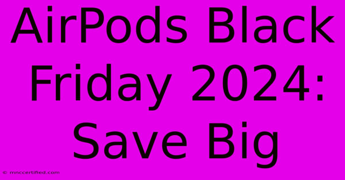 AirPods Black Friday 2024: Save Big