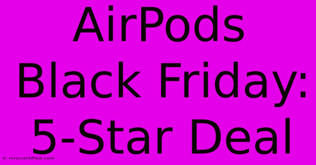 AirPods Black Friday: 5-Star Deal