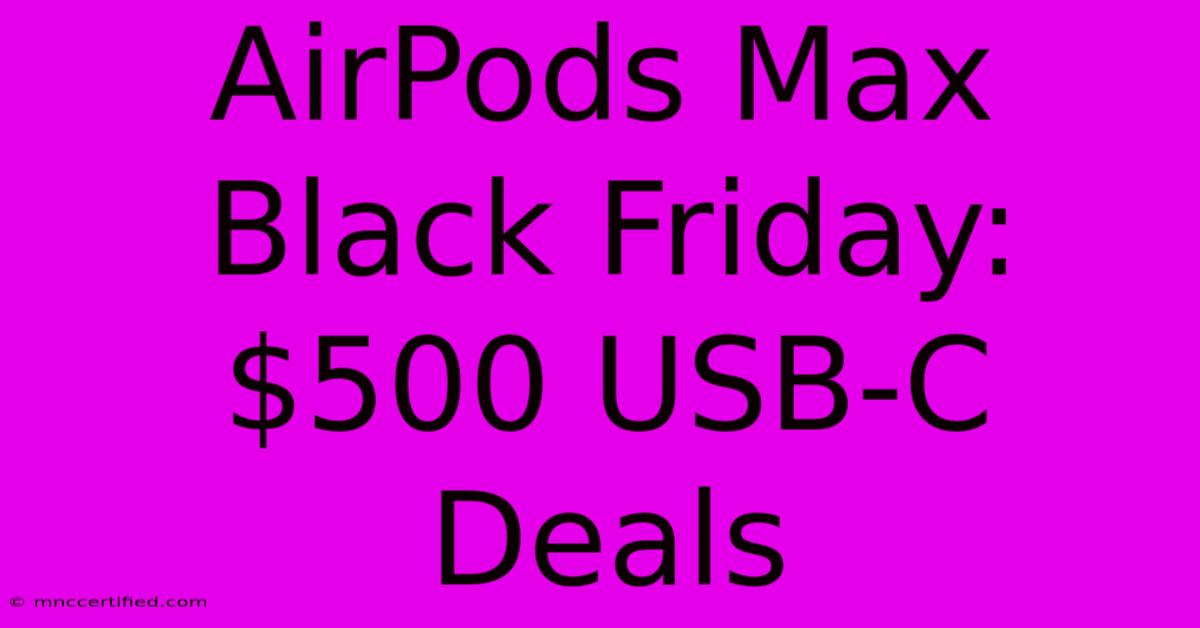 AirPods Max Black Friday: $500 USB-C Deals