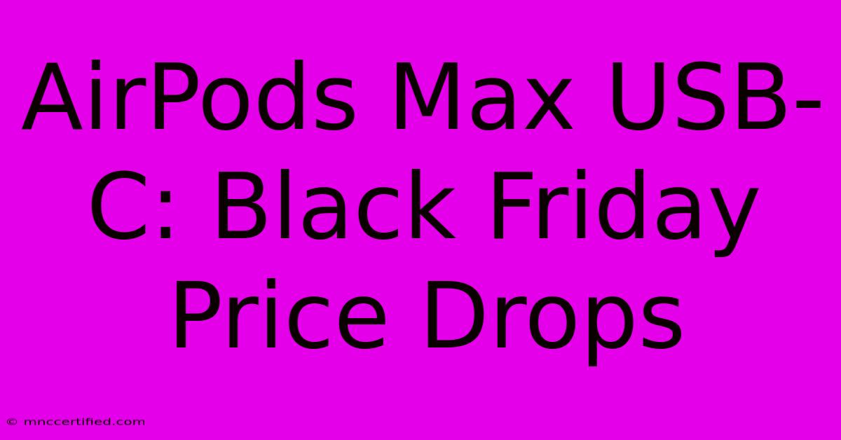 AirPods Max USB-C: Black Friday Price Drops