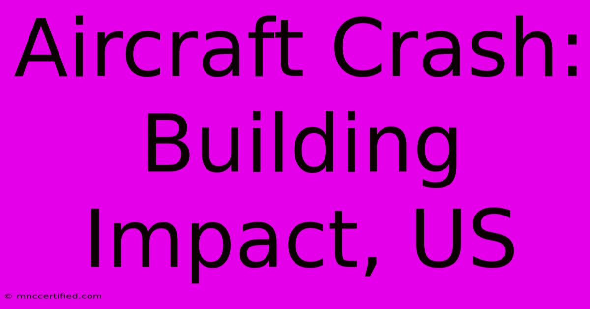 Aircraft Crash: Building Impact, US