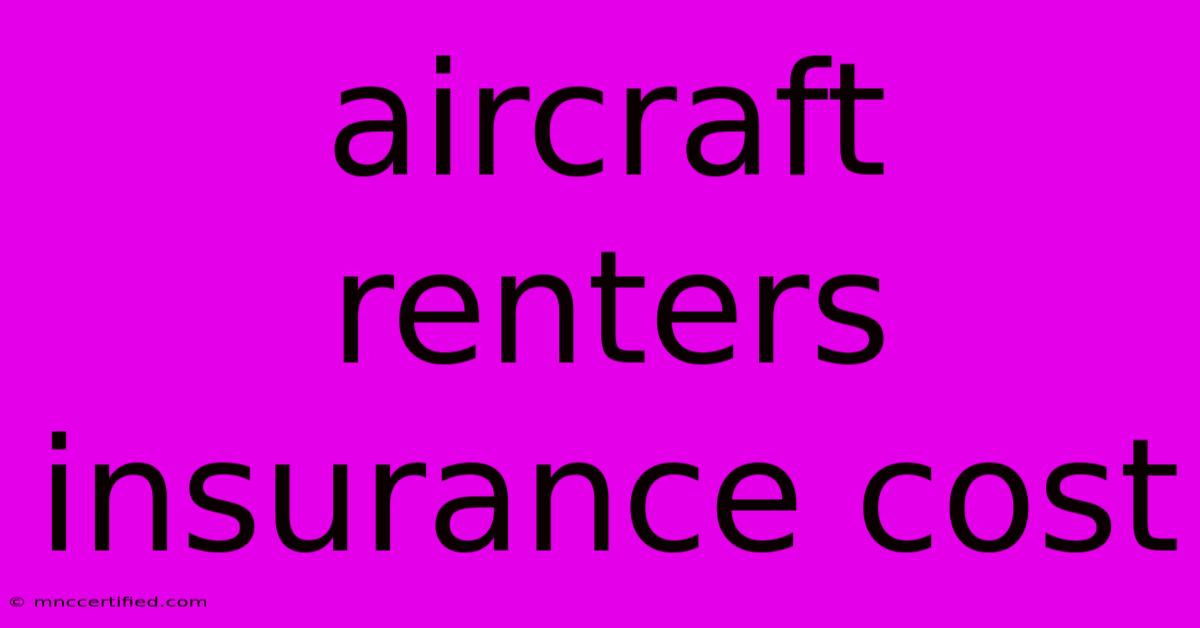 Aircraft Renters Insurance Cost