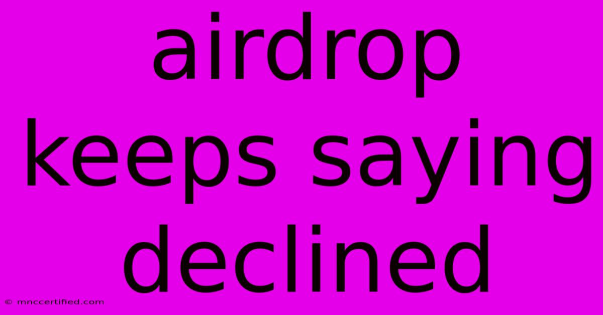 Airdrop Keeps Saying Declined