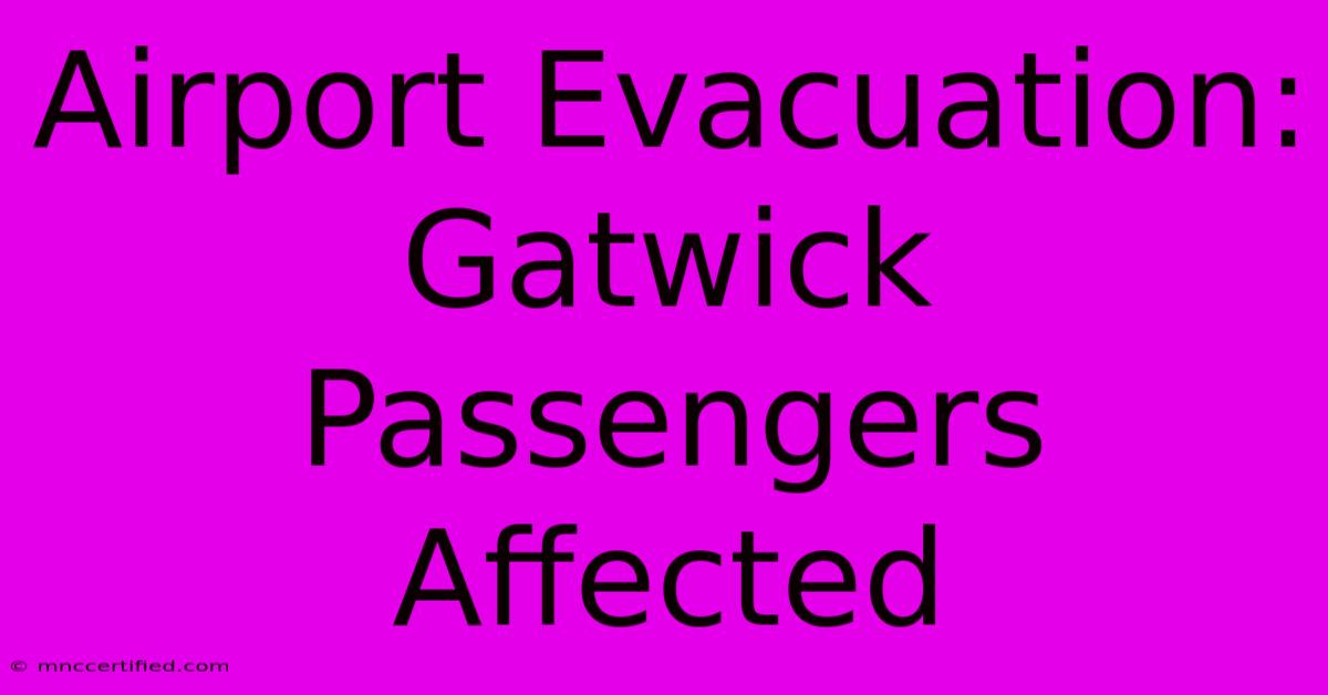 Airport Evacuation: Gatwick Passengers Affected