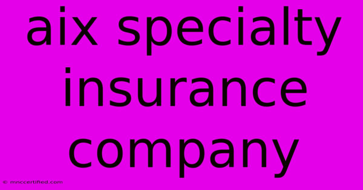 Aix Specialty Insurance Company