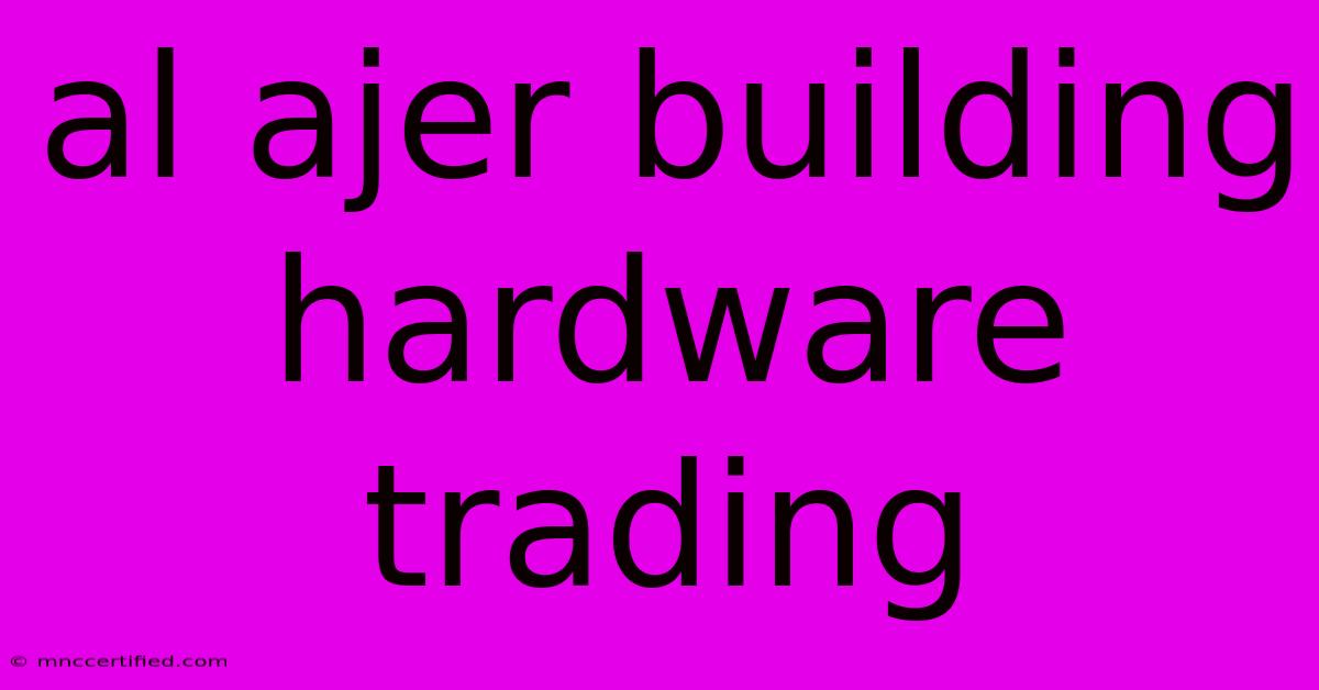 Al Ajer Building Hardware Trading