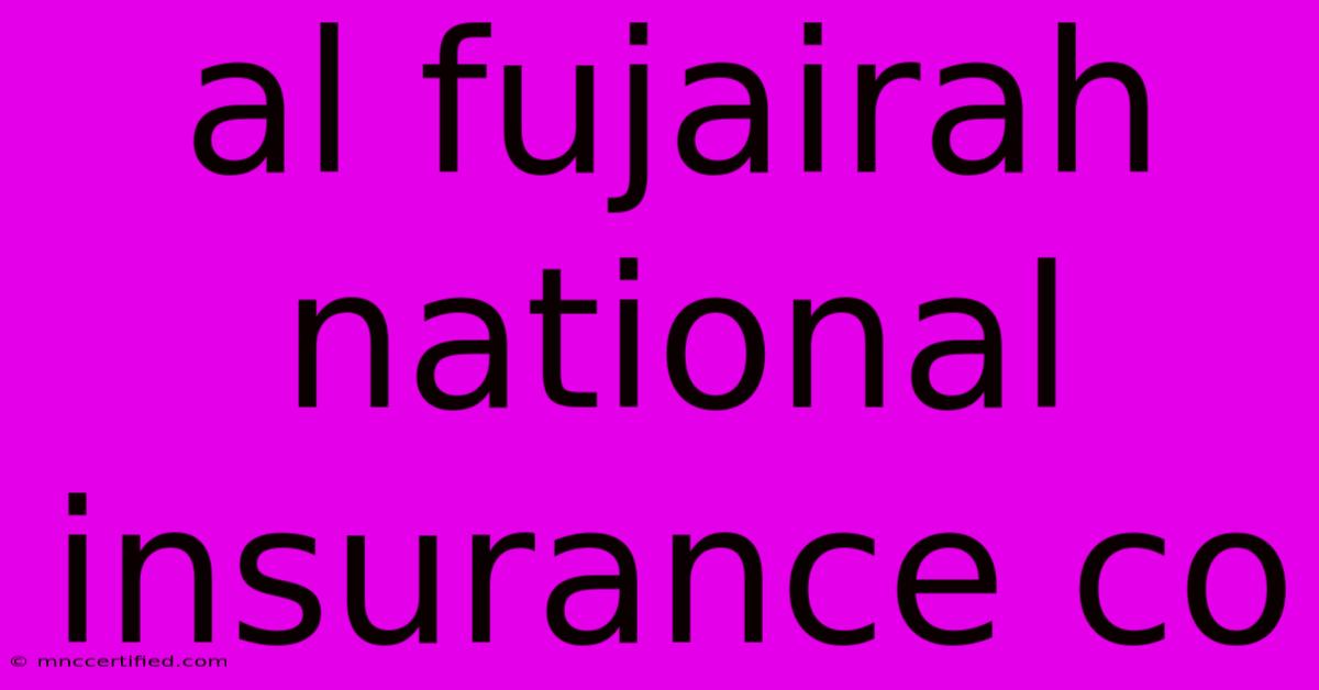 Al Fujairah National Insurance Co 