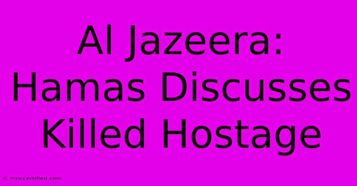 Al Jazeera: Hamas Discusses Killed Hostage