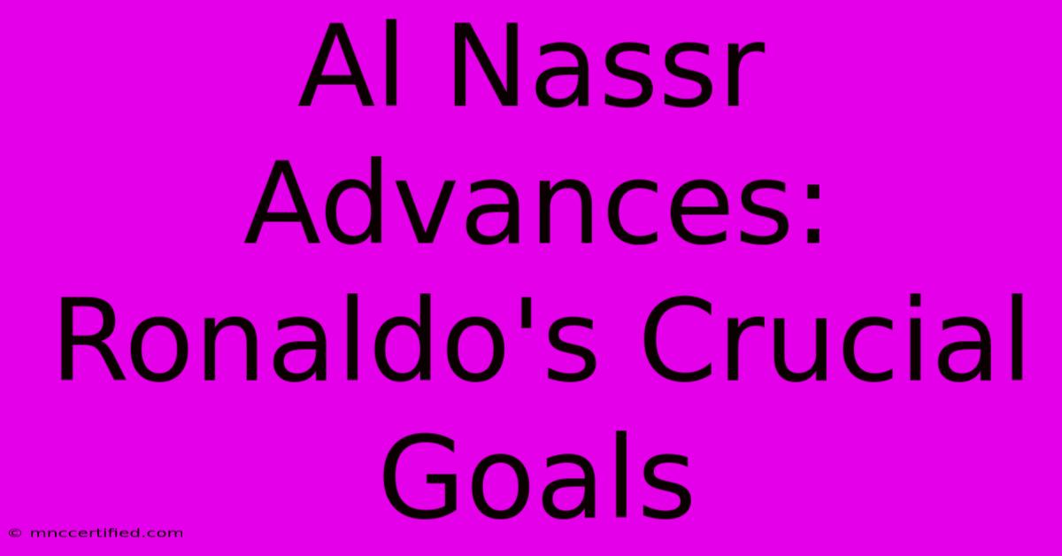 Al Nassr Advances: Ronaldo's Crucial Goals