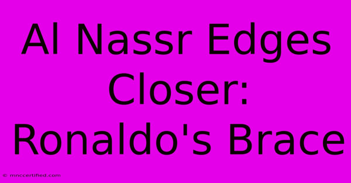 Al Nassr Edges Closer: Ronaldo's Brace