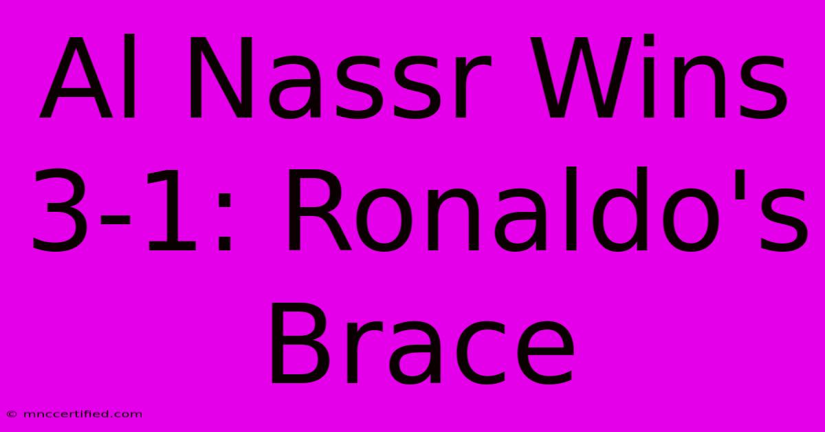 Al Nassr Wins 3-1: Ronaldo's Brace