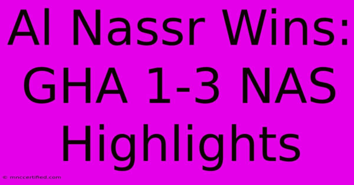 Al Nassr Wins: GHA 1-3 NAS Highlights