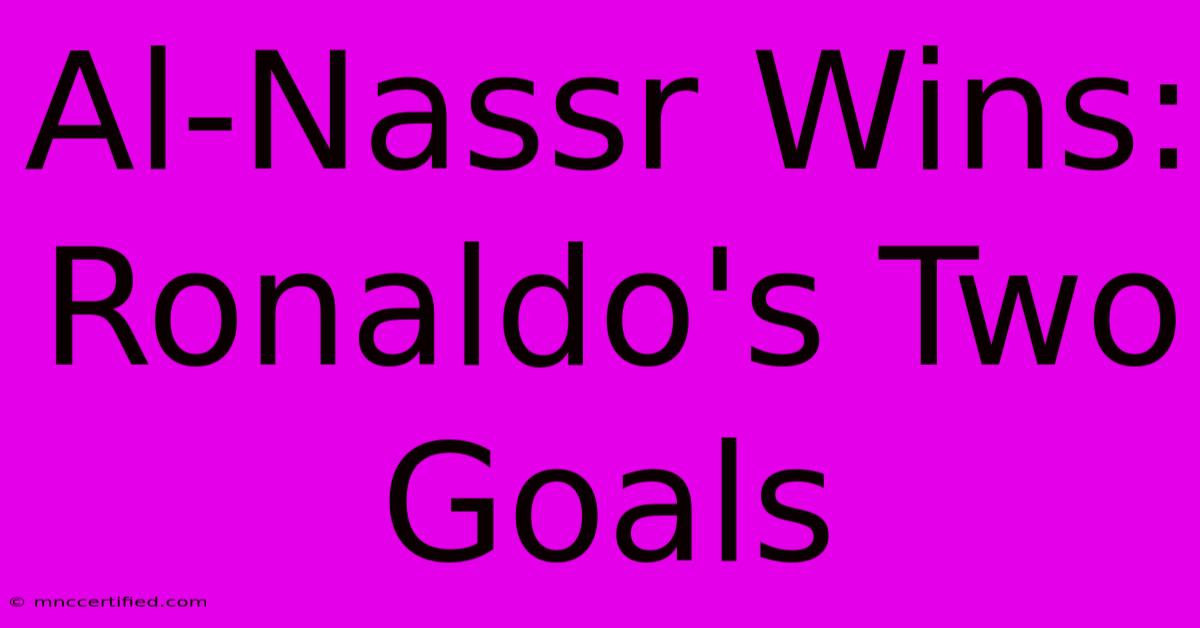 Al-Nassr Wins: Ronaldo's Two Goals