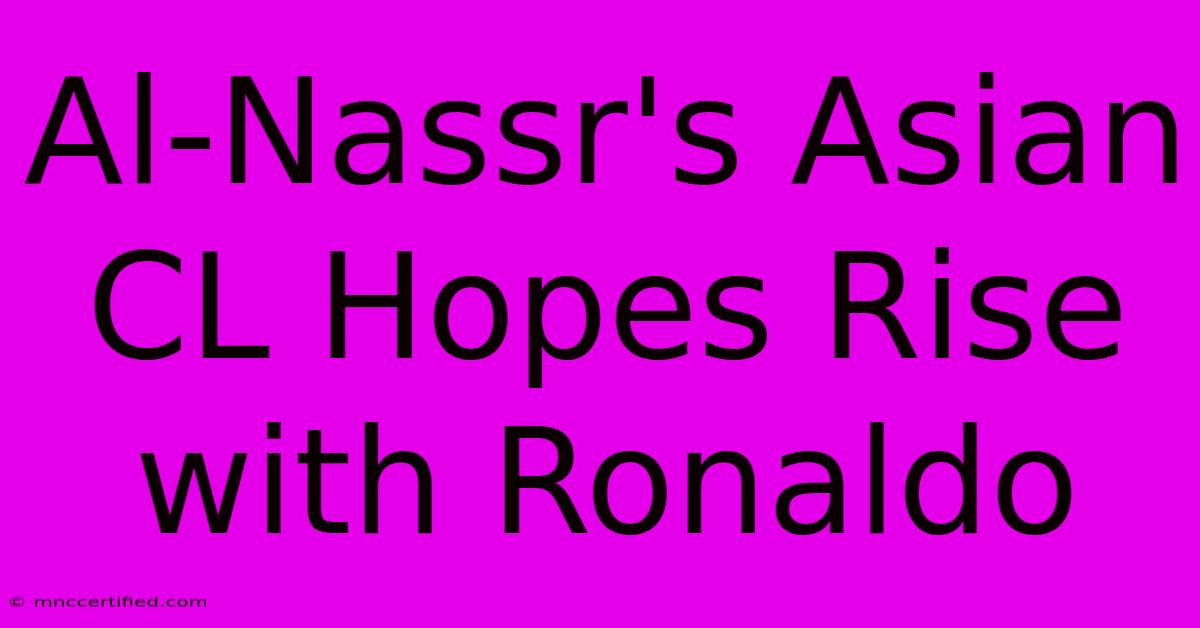 Al-Nassr's Asian CL Hopes Rise With Ronaldo