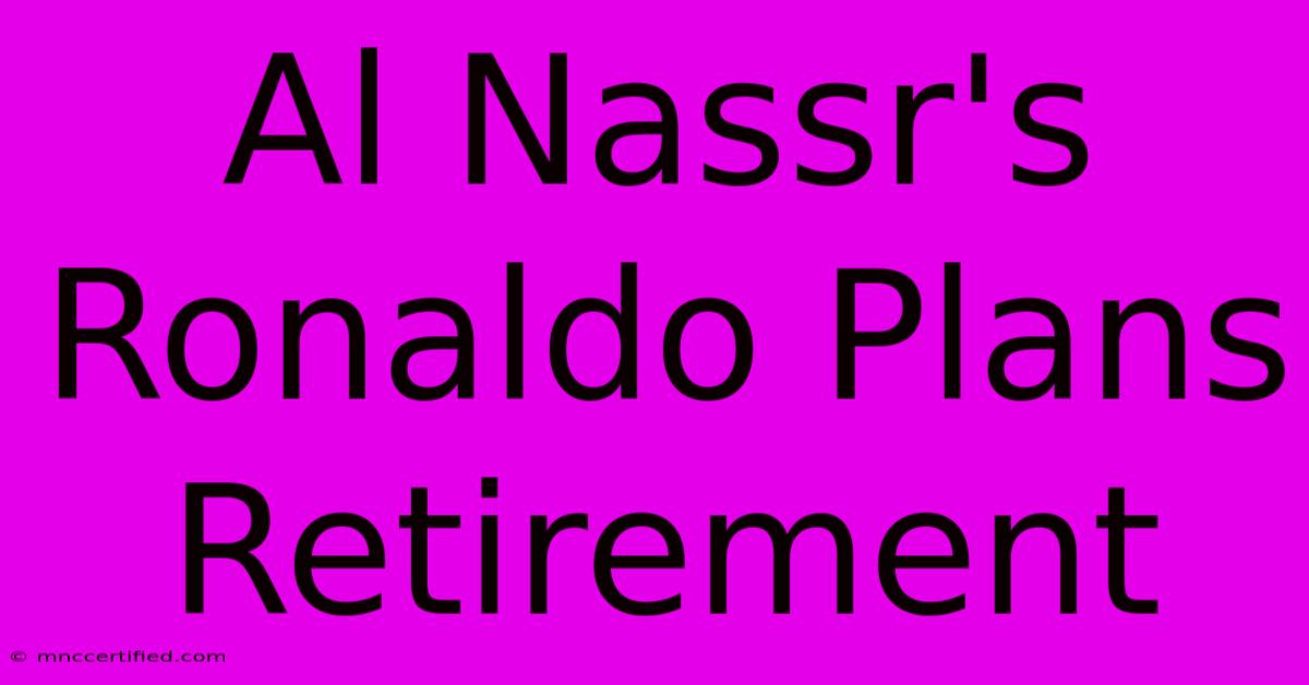 Al Nassr's Ronaldo Plans Retirement