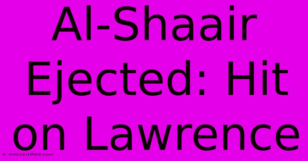 Al-Shaair Ejected: Hit On Lawrence