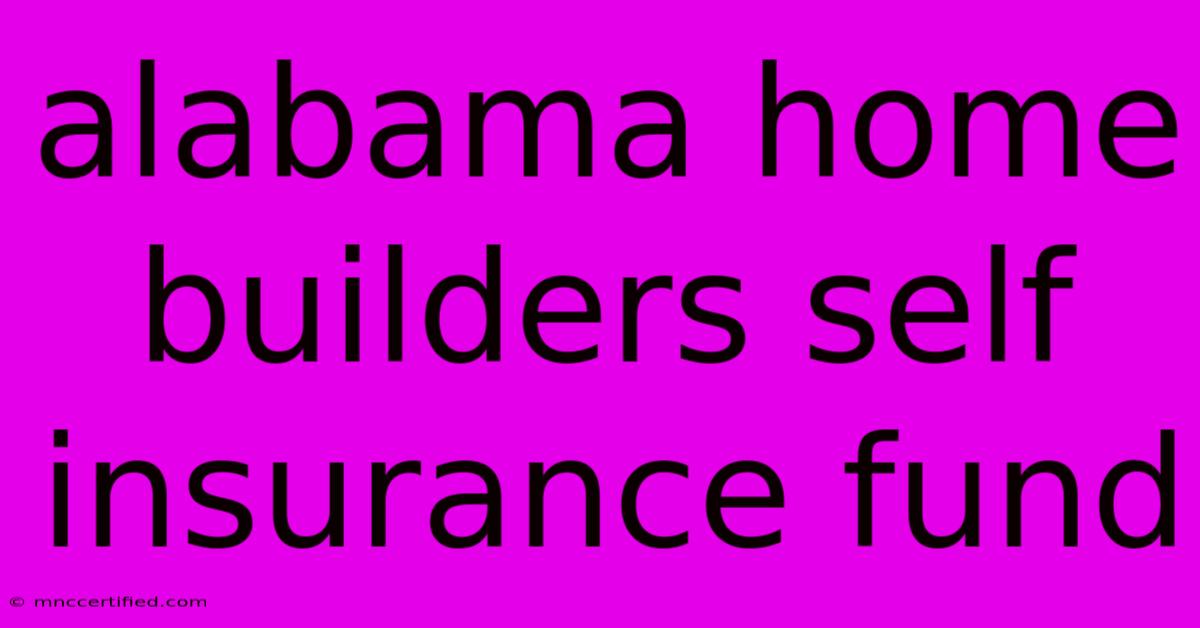 Alabama Home Builders Self Insurance Fund