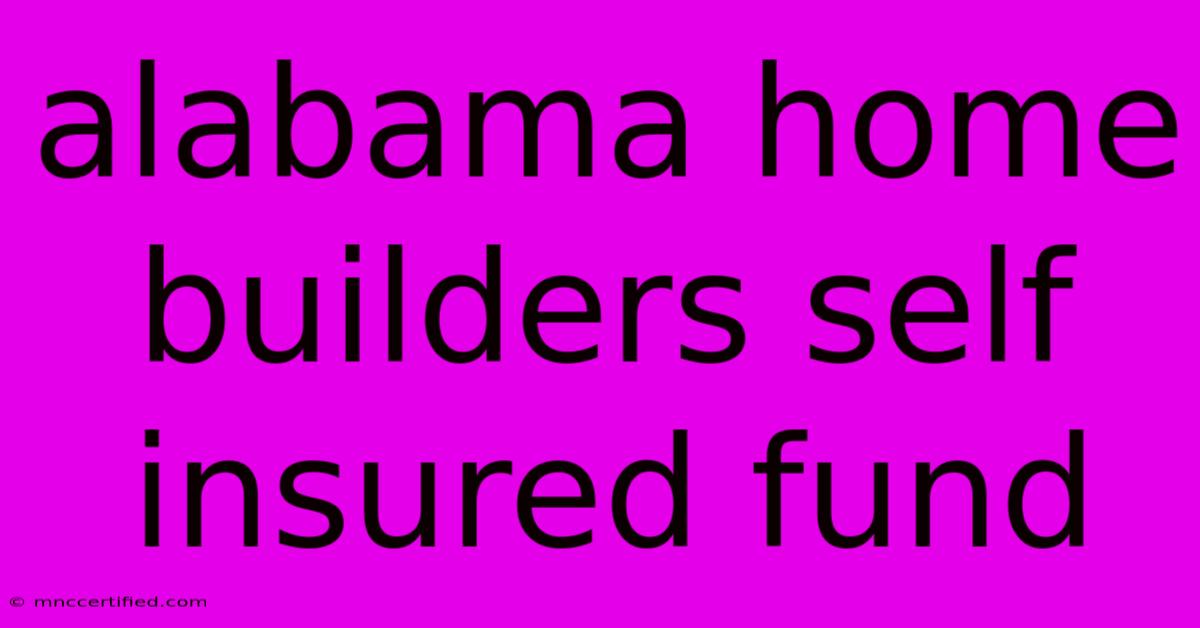 Alabama Home Builders Self Insured Fund