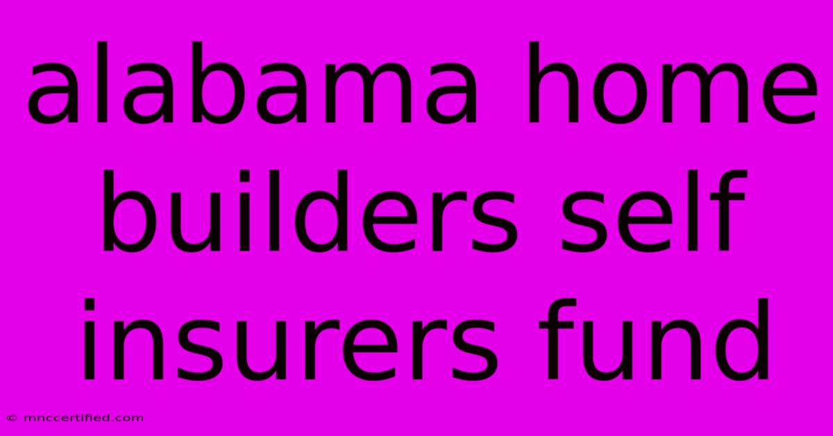 Alabama Home Builders Self Insurers Fund