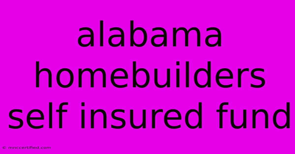 Alabama Homebuilders Self Insured Fund