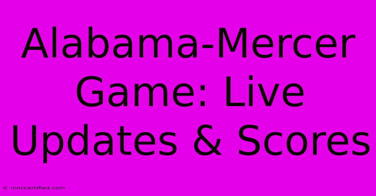 Alabama-Mercer Game: Live Updates & Scores