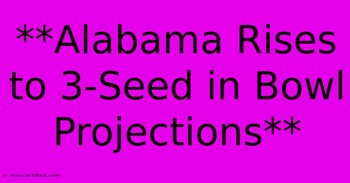 **Alabama Rises To 3-Seed In Bowl Projections**