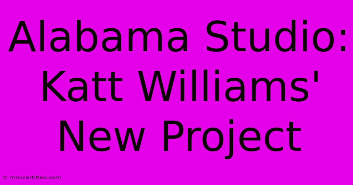 Alabama Studio: Katt Williams' New Project