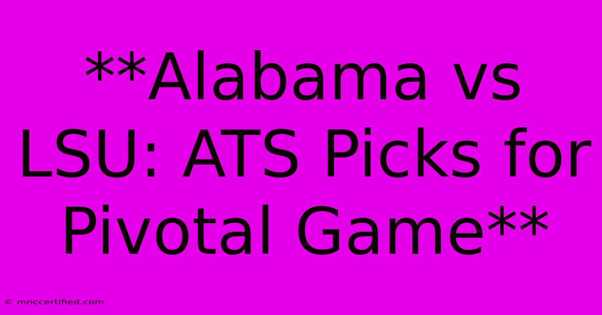 **Alabama Vs LSU: ATS Picks For Pivotal Game**