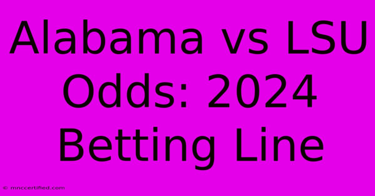 Alabama Vs LSU Odds: 2024 Betting Line