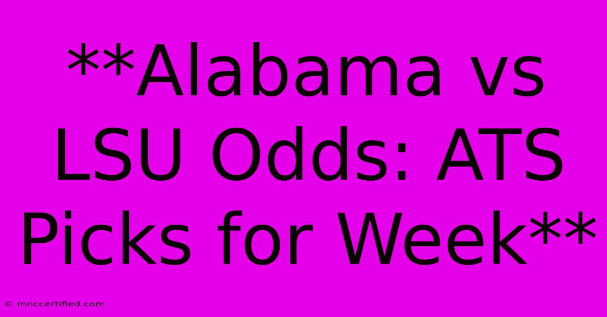 **Alabama Vs LSU Odds: ATS Picks For Week**