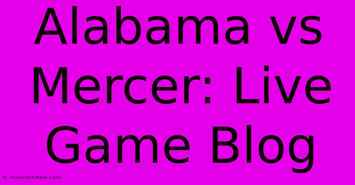 Alabama Vs Mercer: Live Game Blog