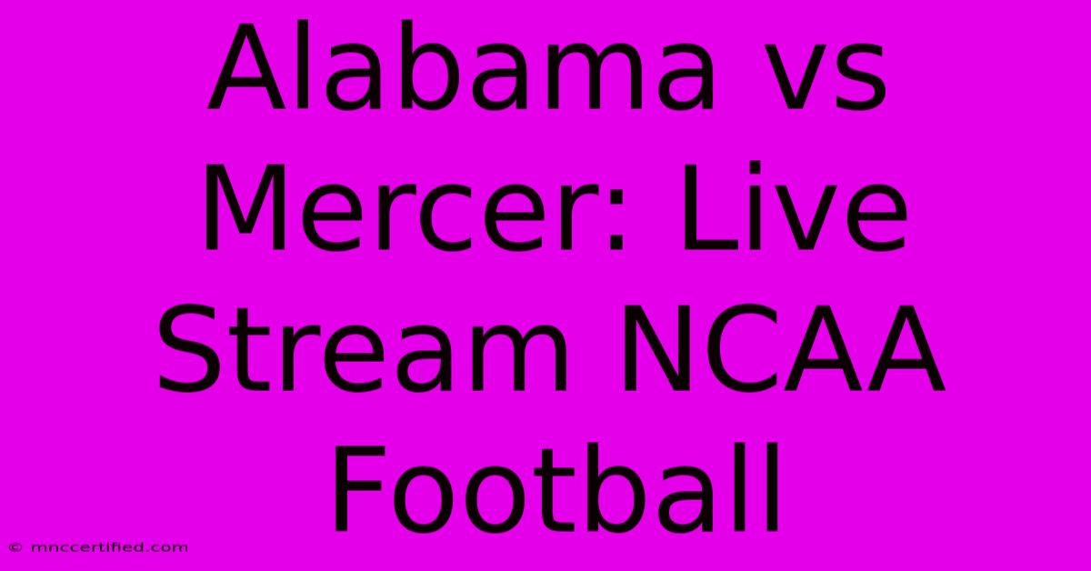 Alabama Vs Mercer: Live Stream NCAA Football